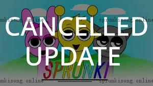 Sprunki Cancelled Update